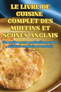 bokomslag Le Livre de Cuisine Complet Des Muffins Et Scones Anglais