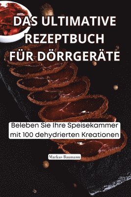 Markus Baumann - Ultimative Rezeptbuch Für Dörrgeräte, Häftad