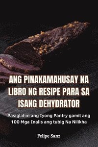 bokomslag Ang Pinakamahusay Na Libro Ng Resipe Para Sa Isang Dehydrator