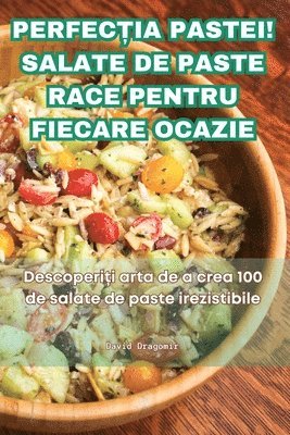 Perfec&#538;ia Pastei! Salate de Paste Race Pentru Fiecare Ocazie 1