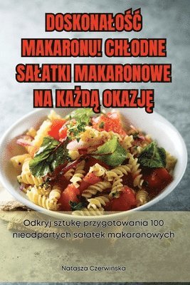 bokomslag Doskonalo&#346;&#262; Makaronu! Chlodne Salatki Makaronowe Na Ka&#379;d&#260; Okazj&#280;