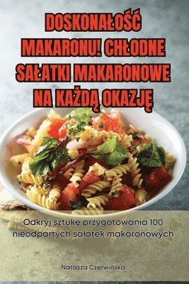 Olav Jökulsson - DoskonaloŚĆ Makaronu! Chlodne Salatki Makaronowe Na KaŻdĄ OkazjĘ, Häftad