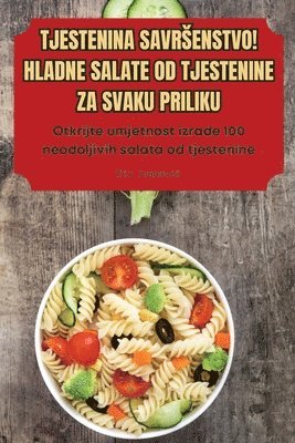 bokomslag Tjestenina Savrsenstvo! Hladne Salate Od Tjestenine Za Svaku Priliku