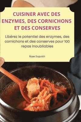 Cuisiner Avec Des Enzymes, Des Cornichons Et Des Conserves 1