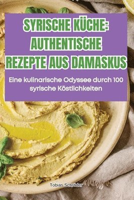 Tobias Schröder - Syrische Küche Authentische Rezepte Aus Damaskus, Häftad