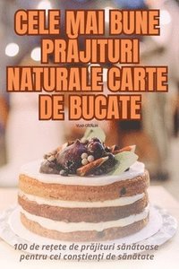 bokomslag Cele Mai Bune Pr&#258;jituri Naturale Carte de Bucate