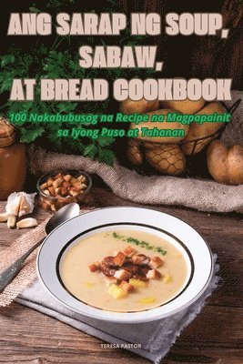 Ang Sarap Ng Soup, Sabaw, at Bread Cookbook 1