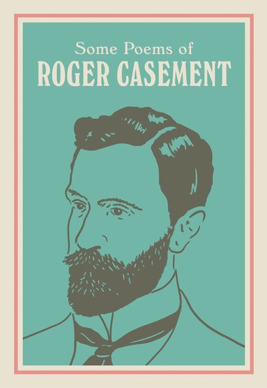 Roger Casement, Seán Hewitt - SOME POEMS OF ROGER CASEMENT, Inbunden