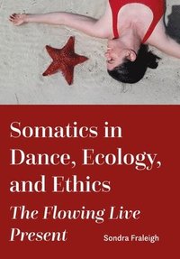 bokomslag Somatics in Dance, Ecology, and Ethics