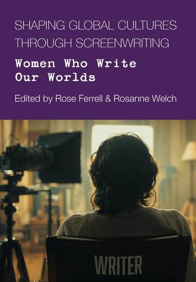 Rose Ferrell, Rosanne Welch - Shaping Global Cultures through Screenwriting, Inbunden