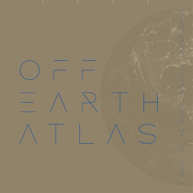 David Jeevendrampillai, Perig Pitrou, Delphine Mercier, Victor Buchli, Istvan Praet - Off Earth Atlas, Inbunden