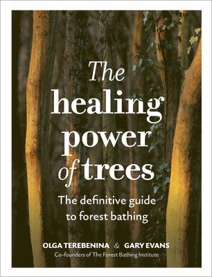 Olga Terebenina, Gary Evans, The Forest Bathing Institute - Healing Power of Trees, Inbunden