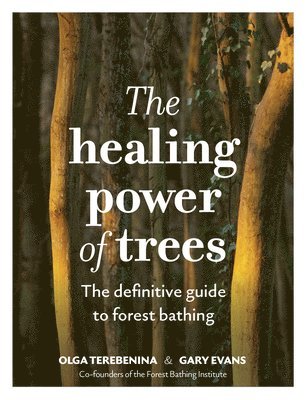 Olga Terebenina, Gary Evans, The Forest Bathing Institute - Healing Power of Trees, Inbunden