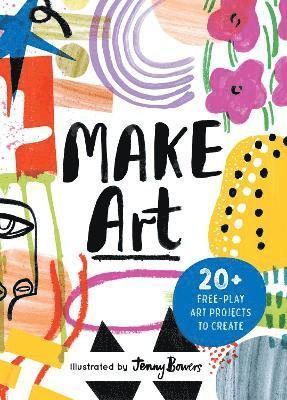 bokomslag Make Art: 20+ Free-play Art Projects to Create