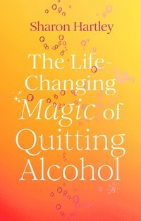 bokomslag The Life-Changing Magic of Quitting Alcohol