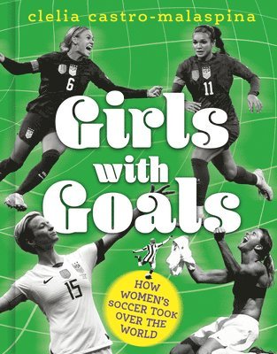 bokomslag Girls with Goals: How Women's Soccer Took Over the World