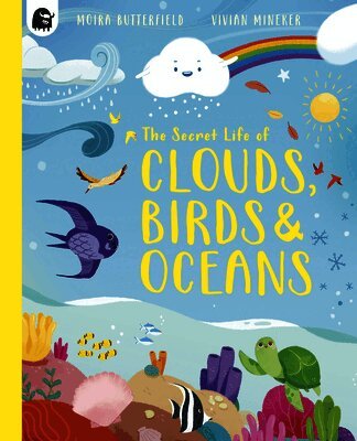 Moira Butterfield - The Secret Life of Clouds, Birds & Oceans, Häftad