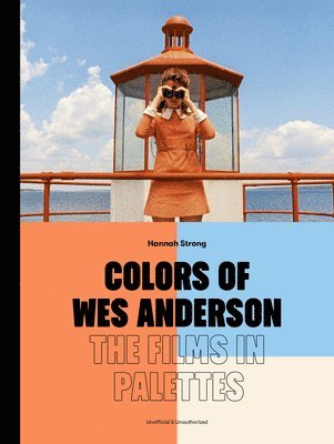 Hannah Strong - Colors of Wes Anderson: The Films in Palettes, Inbunden