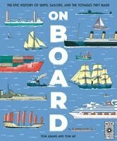 Tom Adams - On Board: The Epic History of Ships, Sailors, and the Voyages They Made, Inbunden