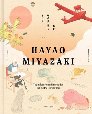 Nicolas Rapold - Worlds of Hayao Miyazaki, Inbunden