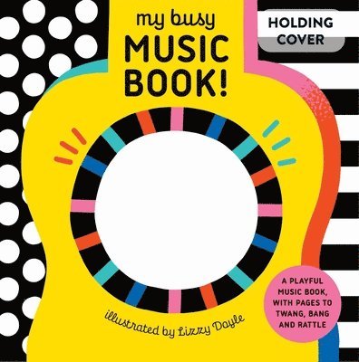 My Busy Music Book!: A Playful Music Book with Pages to Twang, Bang, and Rattle!