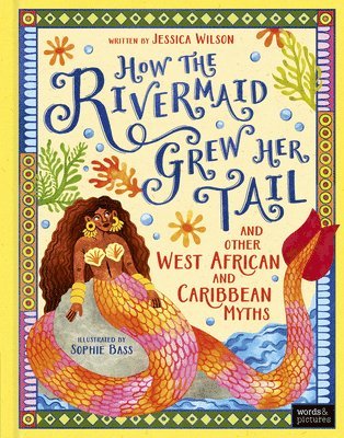 How the Rivermaid Grew Her Tail and Other West African and Caribbean Myths