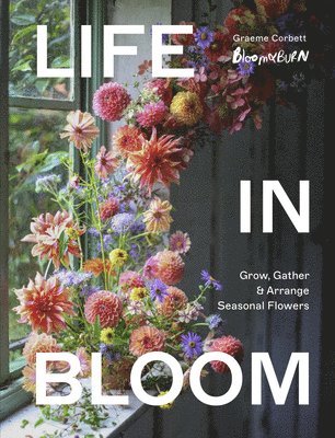 Graeme Corbett - Life in Bloom, Inbunden