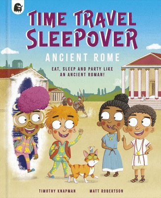 Timothy Knapman - Time Travel Sleepover: Ancient Rome: Eat, Sleep and Party Like an Ancient Roman, Inbunden