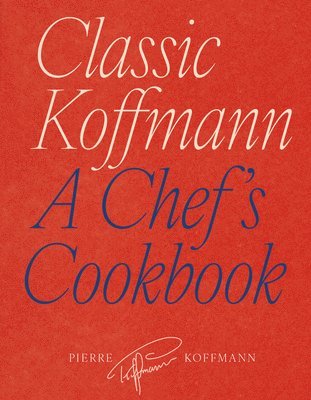 Pierre Koffmann - Classic Koffmann, Inbunden
