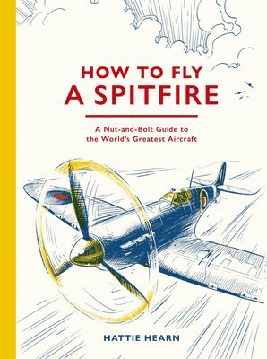 Hattie Hearn - How To Fly A Spitfire, Inbunden