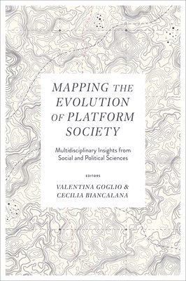 Valentina Goglio, Cecilia Biancalana, Italy) Goglio, Valentina (University of Turin, Italy) Biancalana, Cecilia (University of Turin - Mapping the Evolution of Platform Society, Inbunden