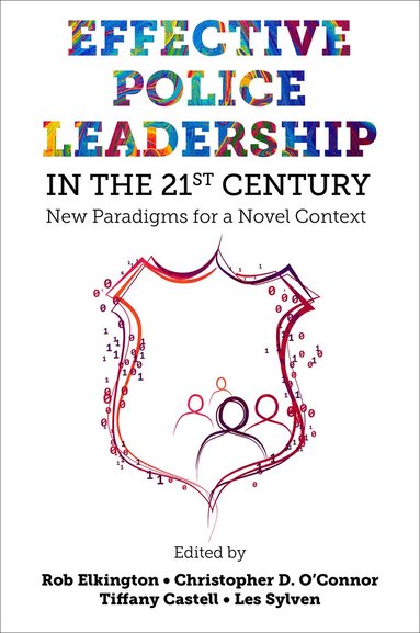Rob Elkington, Christopher D. O’Connor, Tiffany Castell, Les Sylven - Effective Police Leadership in the 21st Century, Inbunden