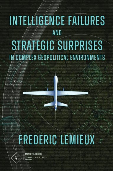 Frederic Lemieux - Intelligence Failures and Strategic Surprises in Complex Geopolitical Environments, Inbunden