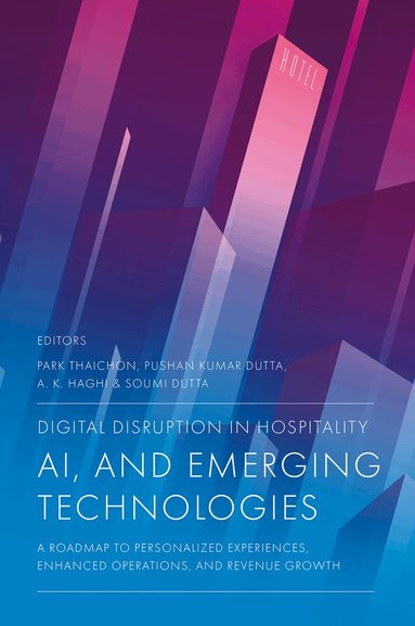 Park Thaichon, Pushan Kumar Dutta, A. K. Haghi, Soumi Dutta - Digital Disruption in Hospitality, AI and Emerging Technologies, Inbunden