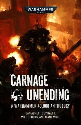 Dan Abnett, Chris Wraight, Guy Haley, Mike Brooks, Nate Crowley, Rachel Harrison, David Guymer, Marc Collins, Fischer B Steven, Justin Woolley, David Annandale - Carnage Unending, Häftad