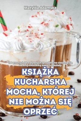 Matylda Adamska - KsiĄŻka Kucharska Mocha, Której Nie MoŻna SiĘ OprzeĆ, Häftad