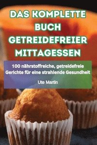 bokomslag Das Komplette Buch Getreidefreier Mittagessen