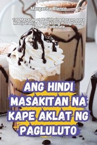 bokomslag Ang Hindi Masakitan Na Kape Aklat Ng Pagluluto