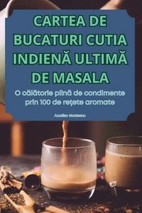 bokomslag Cartea de Bucaturi Cutia Indien&#258; Ultim&#258; de Masala