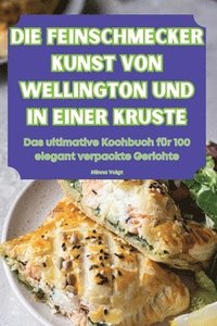 bokomslag Die Feinschmecker Kunst Von Wellington Und in Einer Kruste