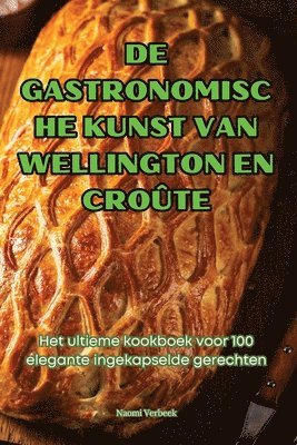 de Gastronomische Kunst Van Wellington En Croûte 1