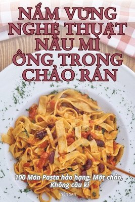 bokomslag N&#7854;m V&#7918;ng Ngh&#7878; Thu&#7852;t N&#7844;u M &#7888;ng Trong Ch&#7842;o Rn