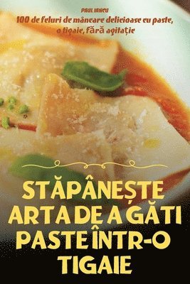 bokomslag St&#258;pne&#536;te Arta de a G&#258;ti Paste ntr-O Tigaie