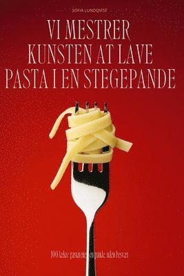 VI Mestrer Kunsten at Lave Pasta I En Stegepande 1