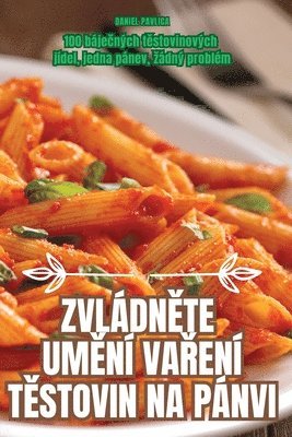 Daniel Pavlica, DANIEL PAVLICA - ZvládnĚte UmĚní VaŘení TĚstovin Na Pánvi, Häftad