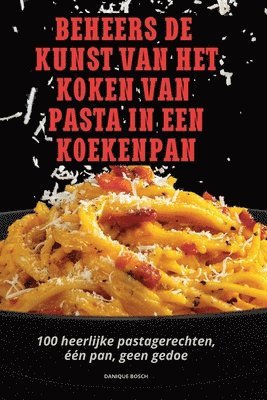 bokomslag Beheers de Kunst Van Het Koken Van Pasta in Een Koekenpan