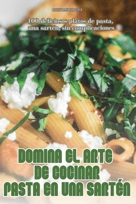 bokomslag Domina El Arte de Cocinar Pasta En Una Sartén
