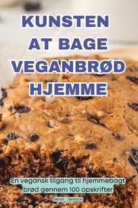 bokomslag Kunsten at Bage VeganbrØd Hjemme
