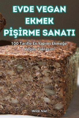 bokomslag Evde Vegan Ekmek P&#304;&#350;&#304;rme Sanati