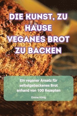 Die Kunst, Zu Hause Veganes Brot Zu Backen 1